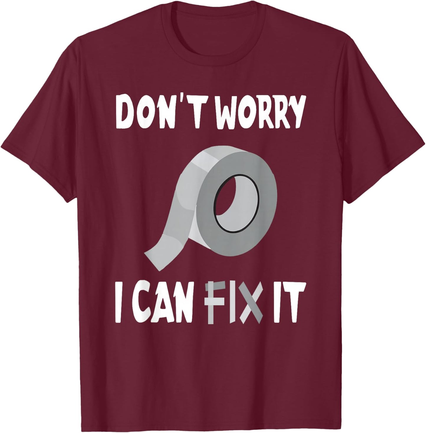 Funny Don't Worry - I Can Fix It - Duct Tape T-Shirt - T-Shirt | Maroon