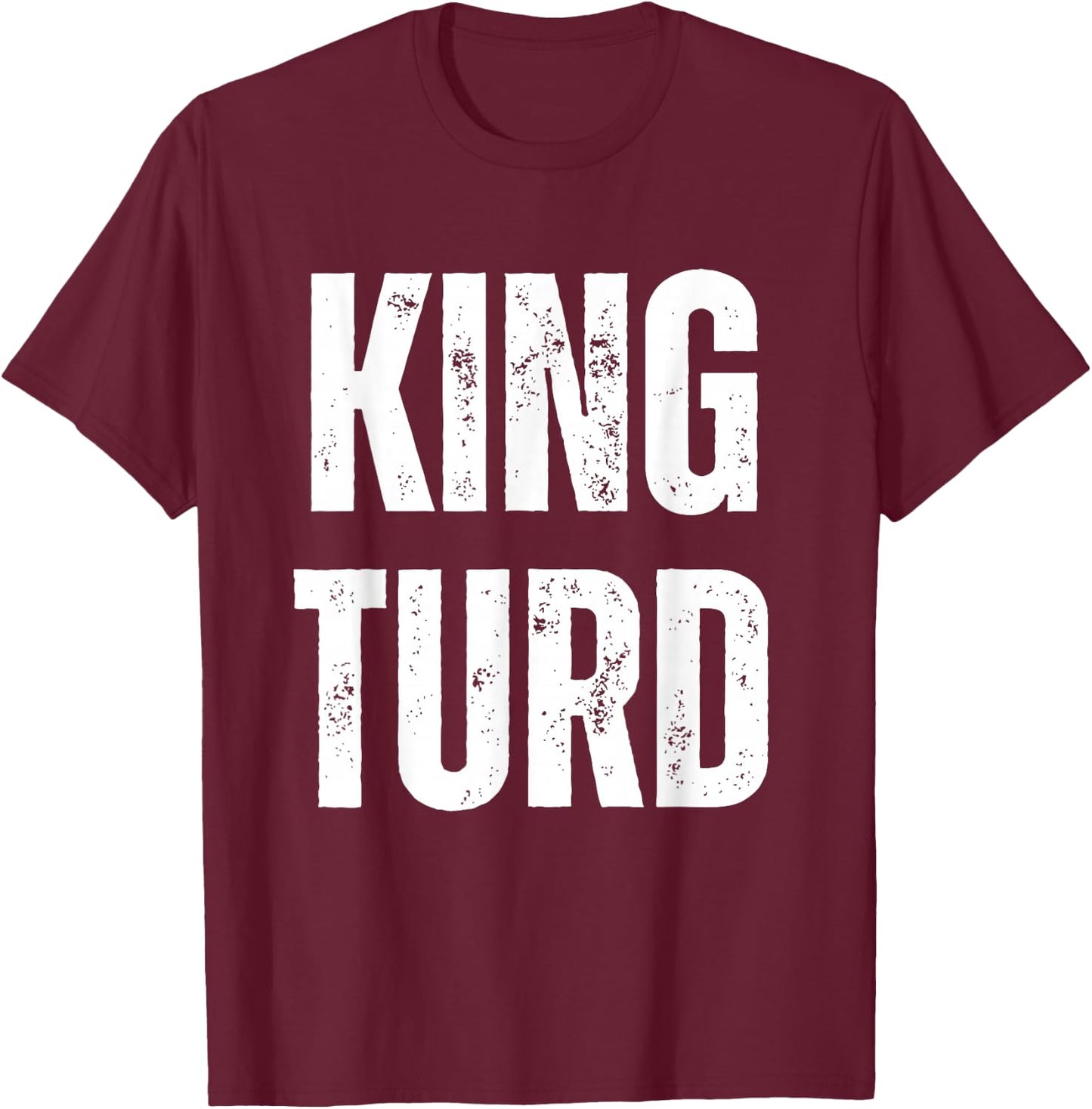 King Turd T-Shirt - T-Shirt | Maroon