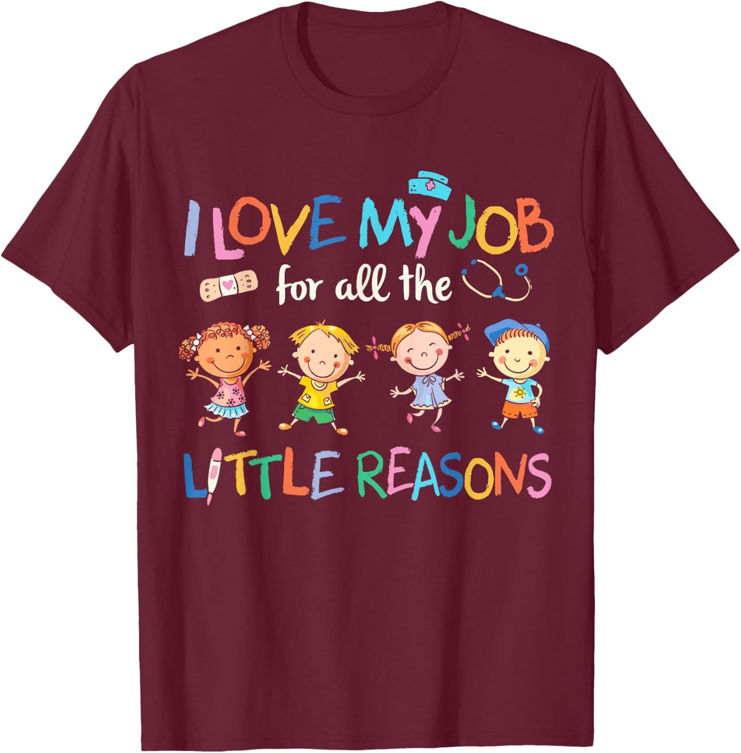 I Love my Job For All Little Reasons nurse T-Shirt - T-Shirt | Maroon
