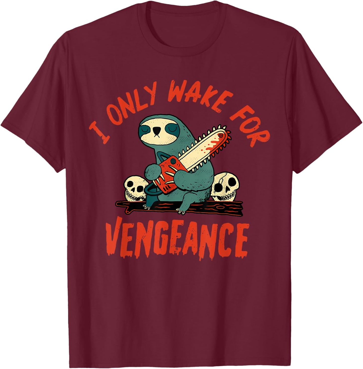 I Only Wake For Vengeance Funny Sloth Men Women T-Shirt - T-Shirt | Maroon