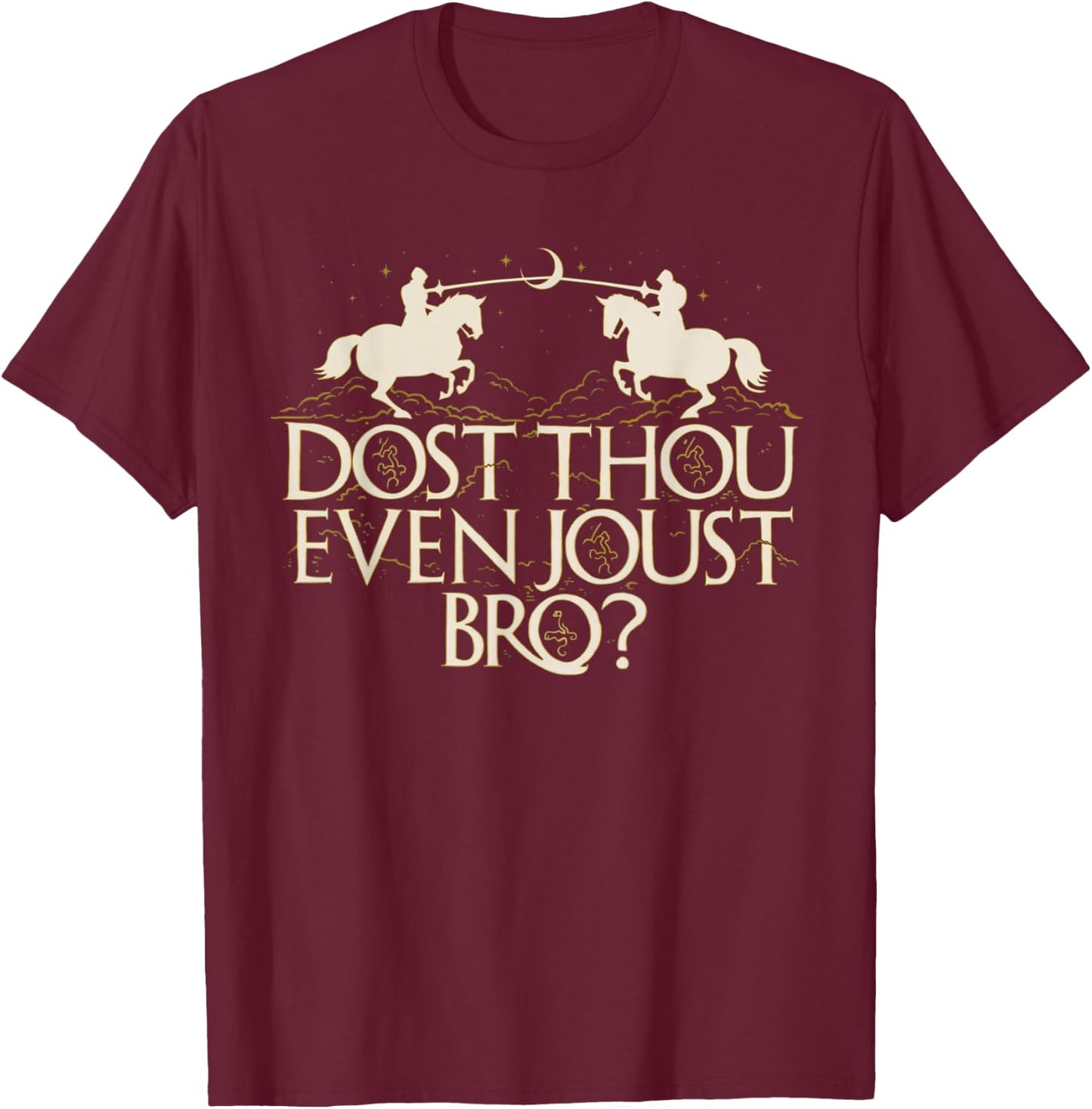 Dost Thou Even Joust Bro Funny T-Shirt - T-Shirt | Maroon