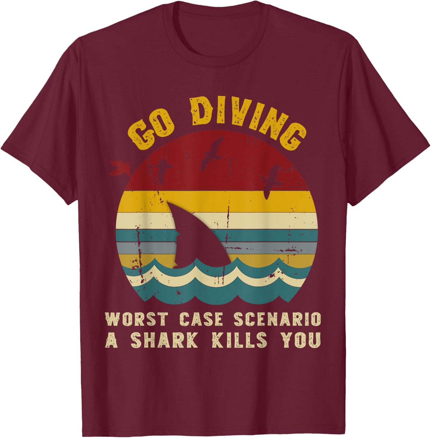 Go Diving Worst Case Scenario A Shark Kills You, Vintage T-Shirt - T-Shirt | Maroon