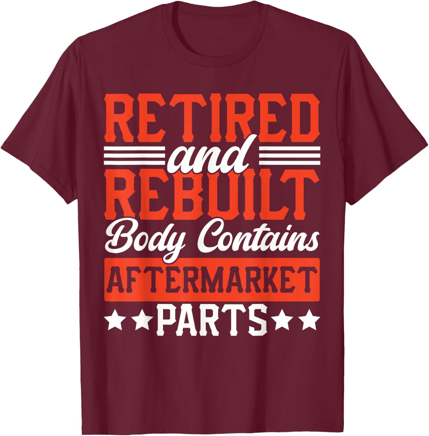 Retire People Saying Funny Retired And Rebuilt Body Contains T-Shirt - T-Shirt | Maroon