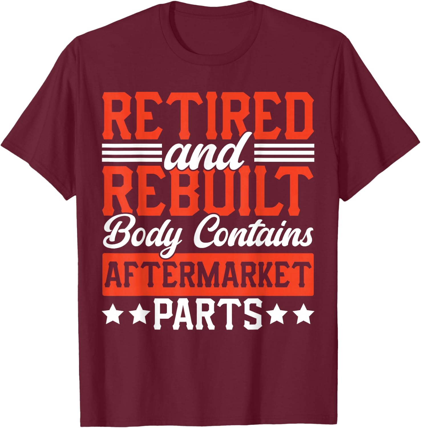 Retire People Saying Funny Retired And Rebuilt Body Contains T-Shirt - T-Shirt | Maroon