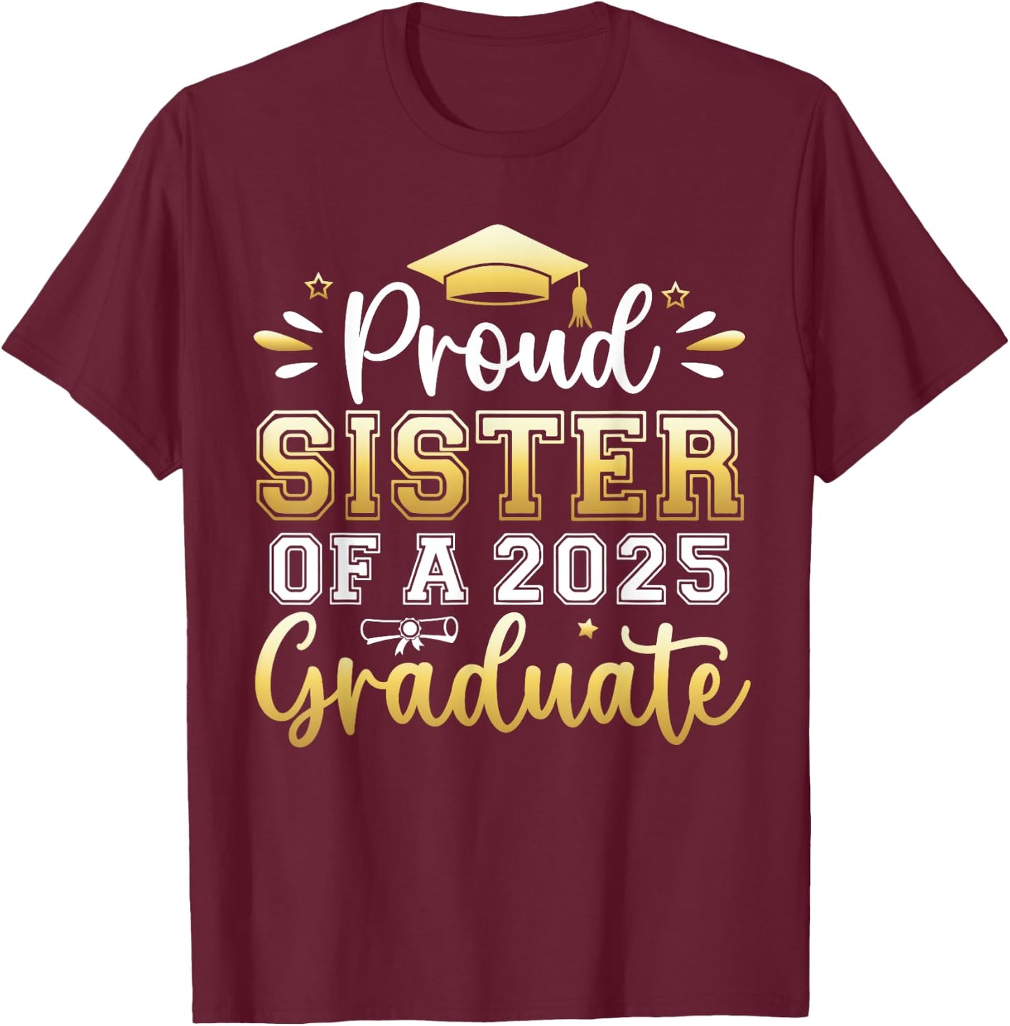 Proud Sister of a 2025 Graduate Senior Graduation Girl Women T-Shirt - T-Shirt | Maroon