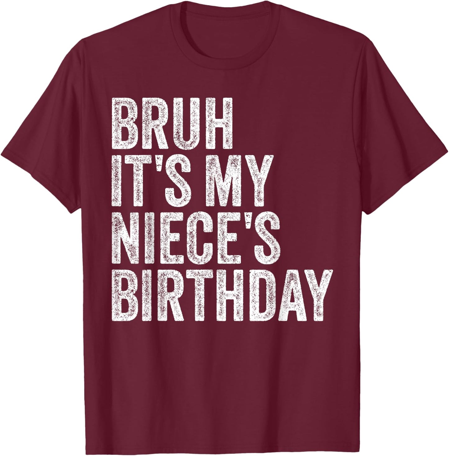 Bruh It's My Niece's Birthday Girl Princess Happy OMG Funny T-Shirt - T-Shirt | Maroon