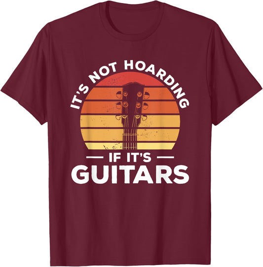 It's Not Hoarding If It's Guitars Guitarist T-Shirt - T-Shirt | Maroon