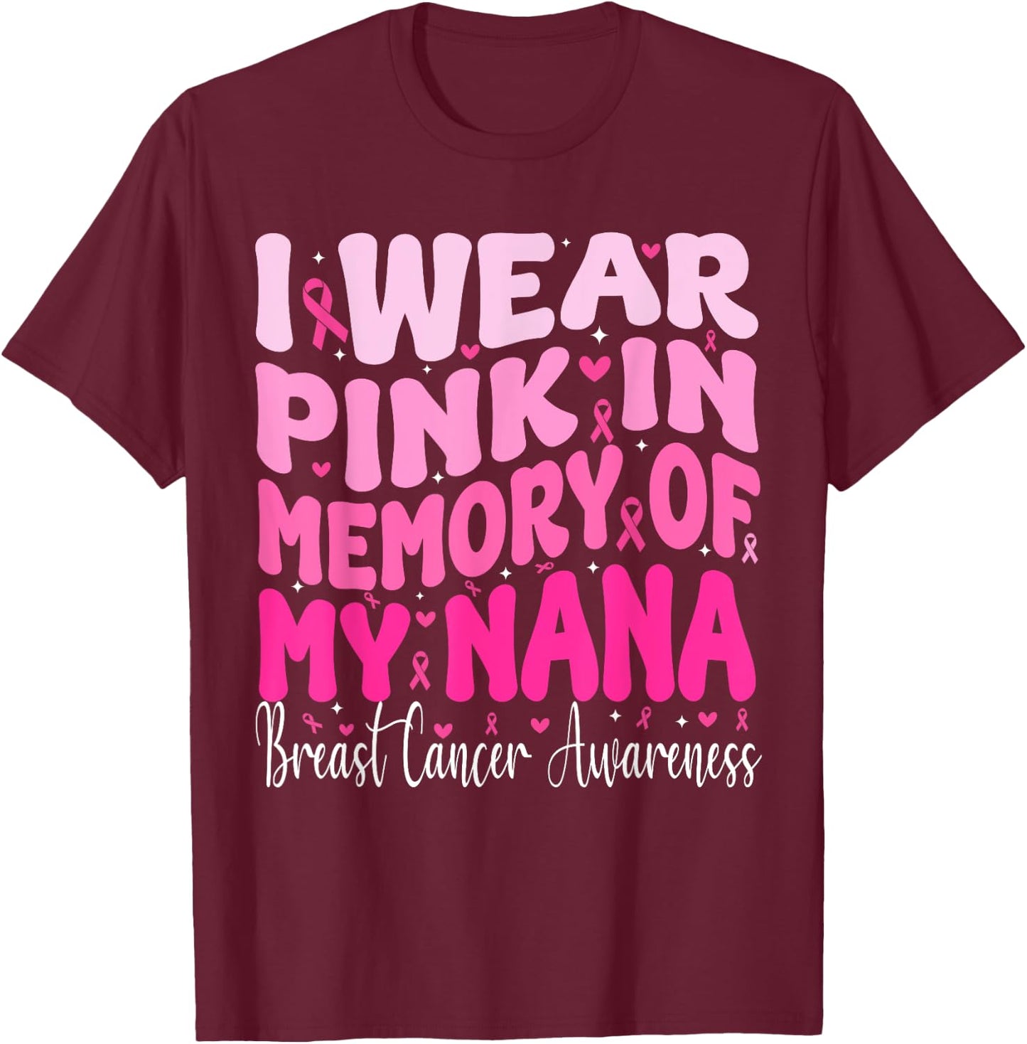 I Wear Pink In Memory Of My Nana Breast Cancer Awareness T-Shirt - T-Shirt | Maroon