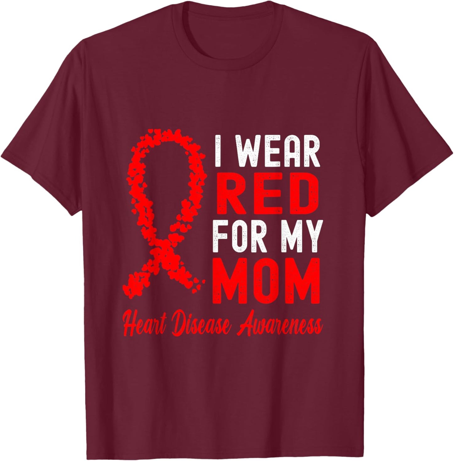 I Wear Red For My Mom Heart Disease Awareness T-Shirt - T-Shirt | Maroon
