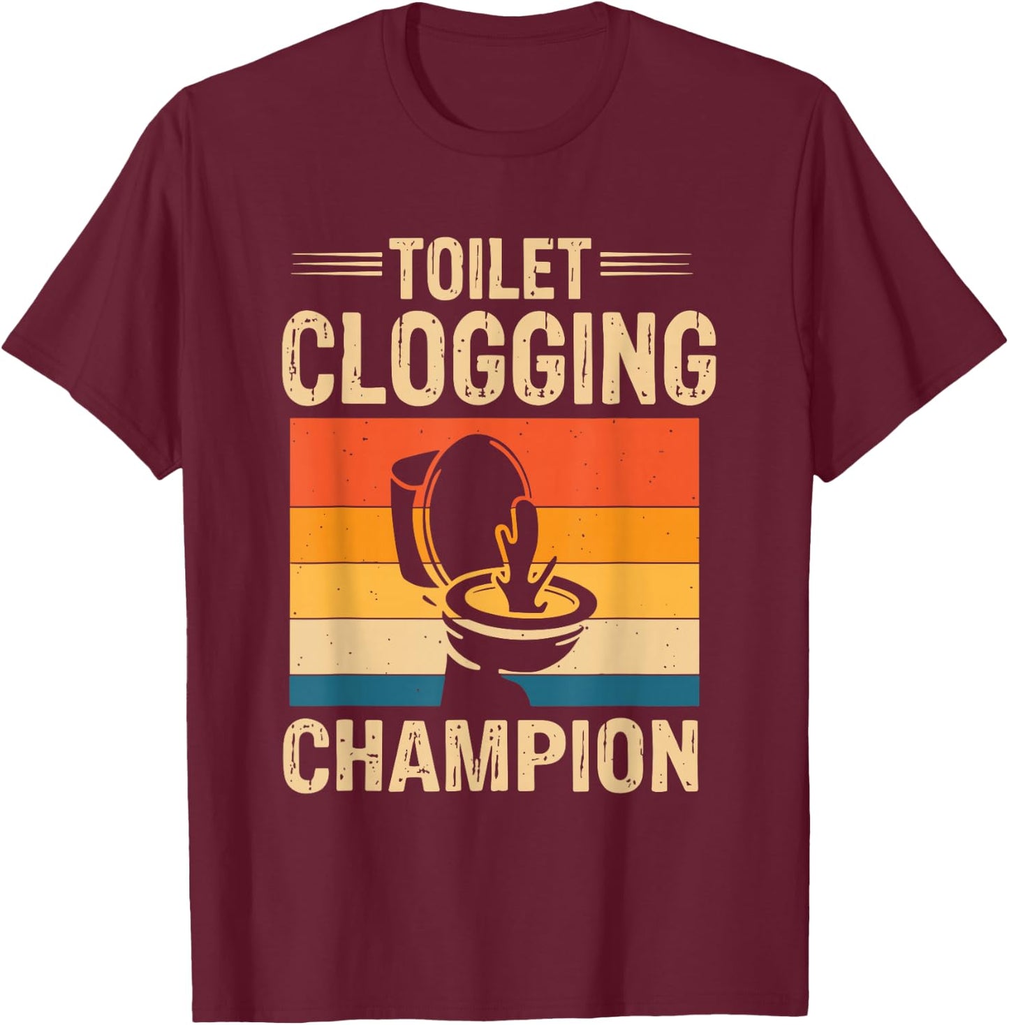 Toilet Clogging Champions Award Dad Jokes T-Shirt - T-Shirt | Maroon