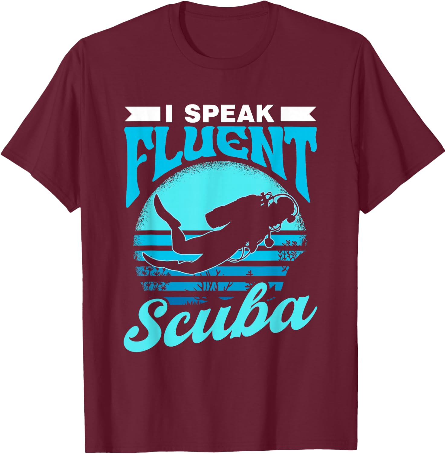 I Speak Fluent Scuba Divers Diver Dive Lover Scuba Diving T-Shirt - T-Shirt | Maroon