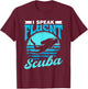 I Speak Fluent Scuba Divers Diver Dive Lover Scuba Diving T-Shirt - T-Shirt | Maroon