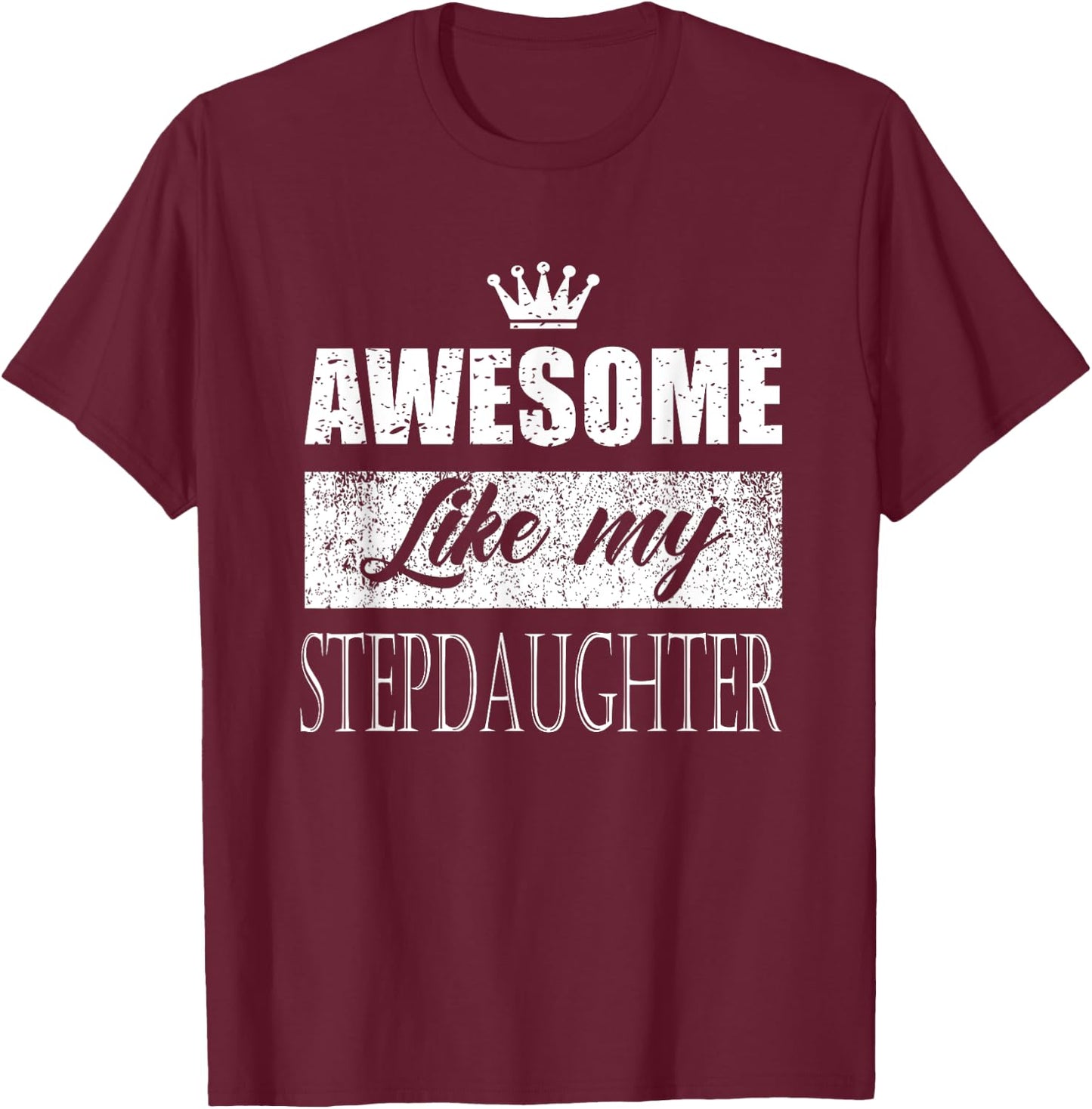 Awesome Like My stepdaughter father's day mother's day gifts T-Shirt - T-Shirt | Maroon