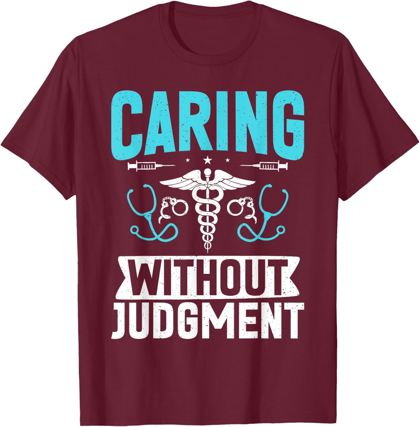 Caring without Judgment Correctional Nurse T-Shirt - T-Shirt | Maroon