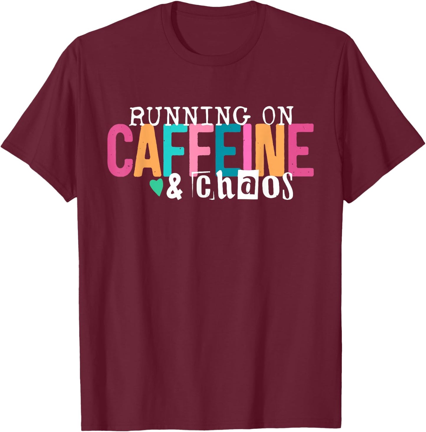 Running On Caffeine and Chaos Funny Coffee Women Men T-Shirt - T-Shirt | Maroon