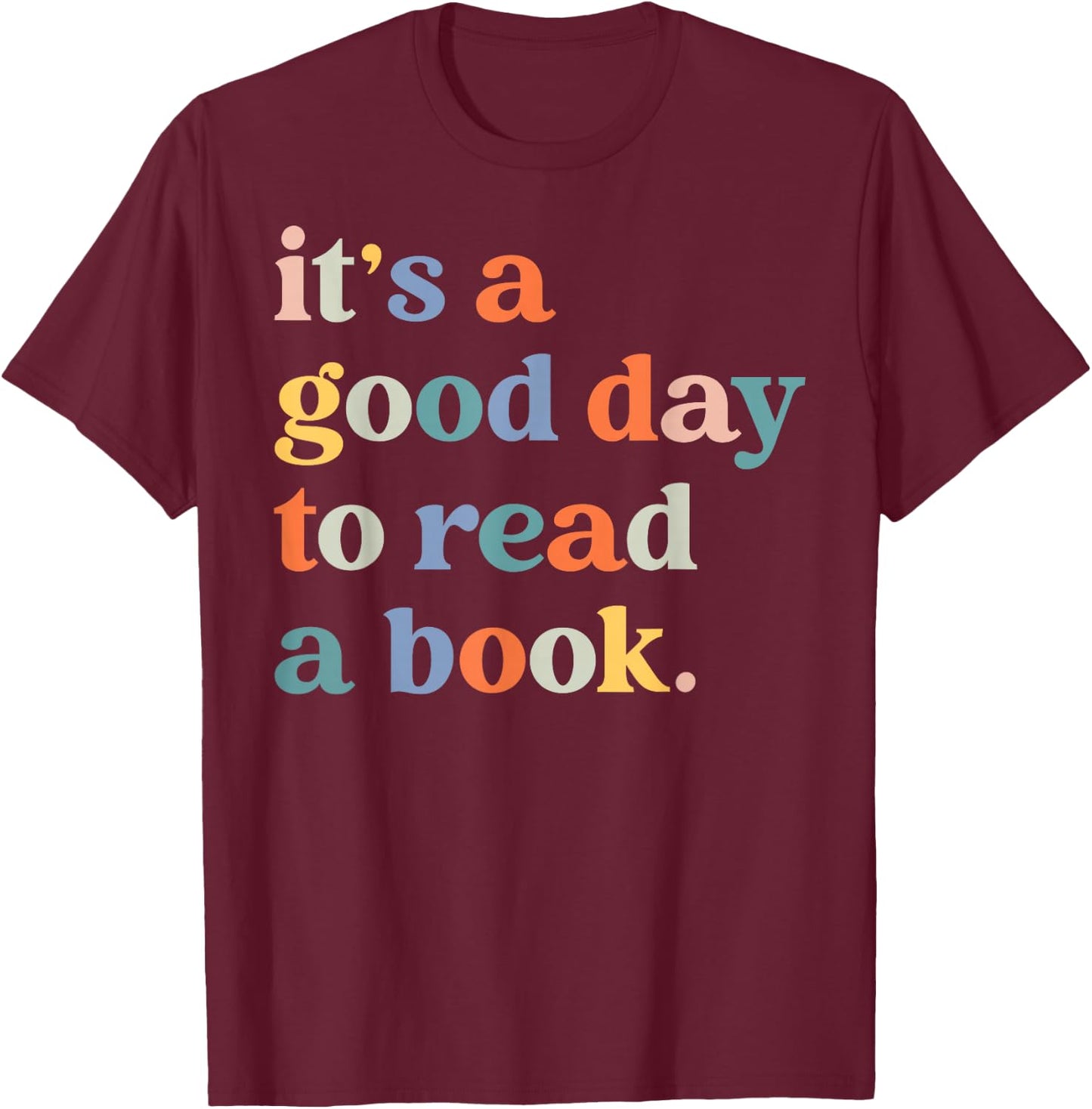 It's A Good Day To Read A Book Funny Books Library Reading T-Shirt - T-Shirt | Maroon