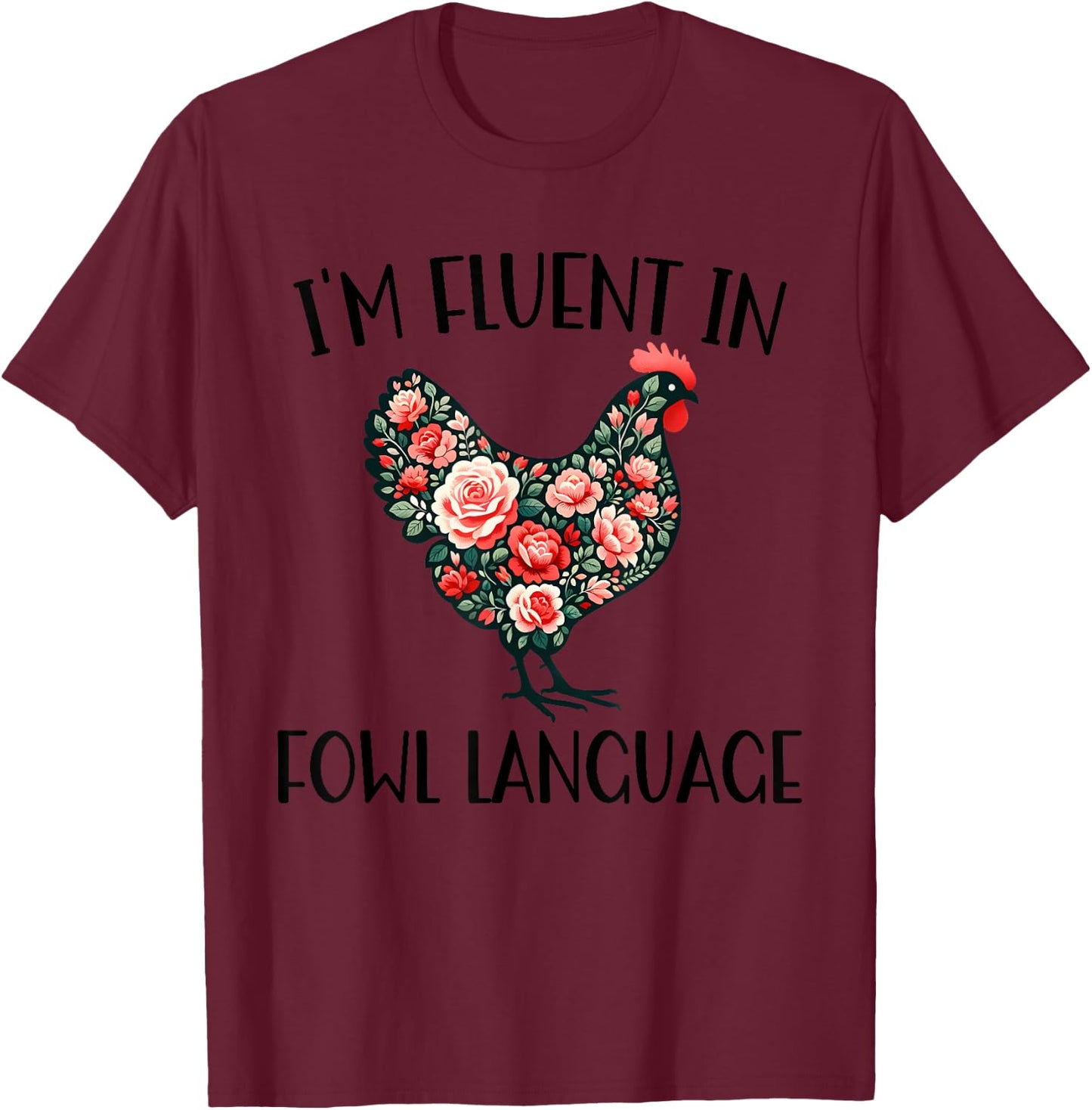 I'm Fluent in Fowl Language Funny Chicken Farmhouse T-Shirt - T-Shirt | Maroon