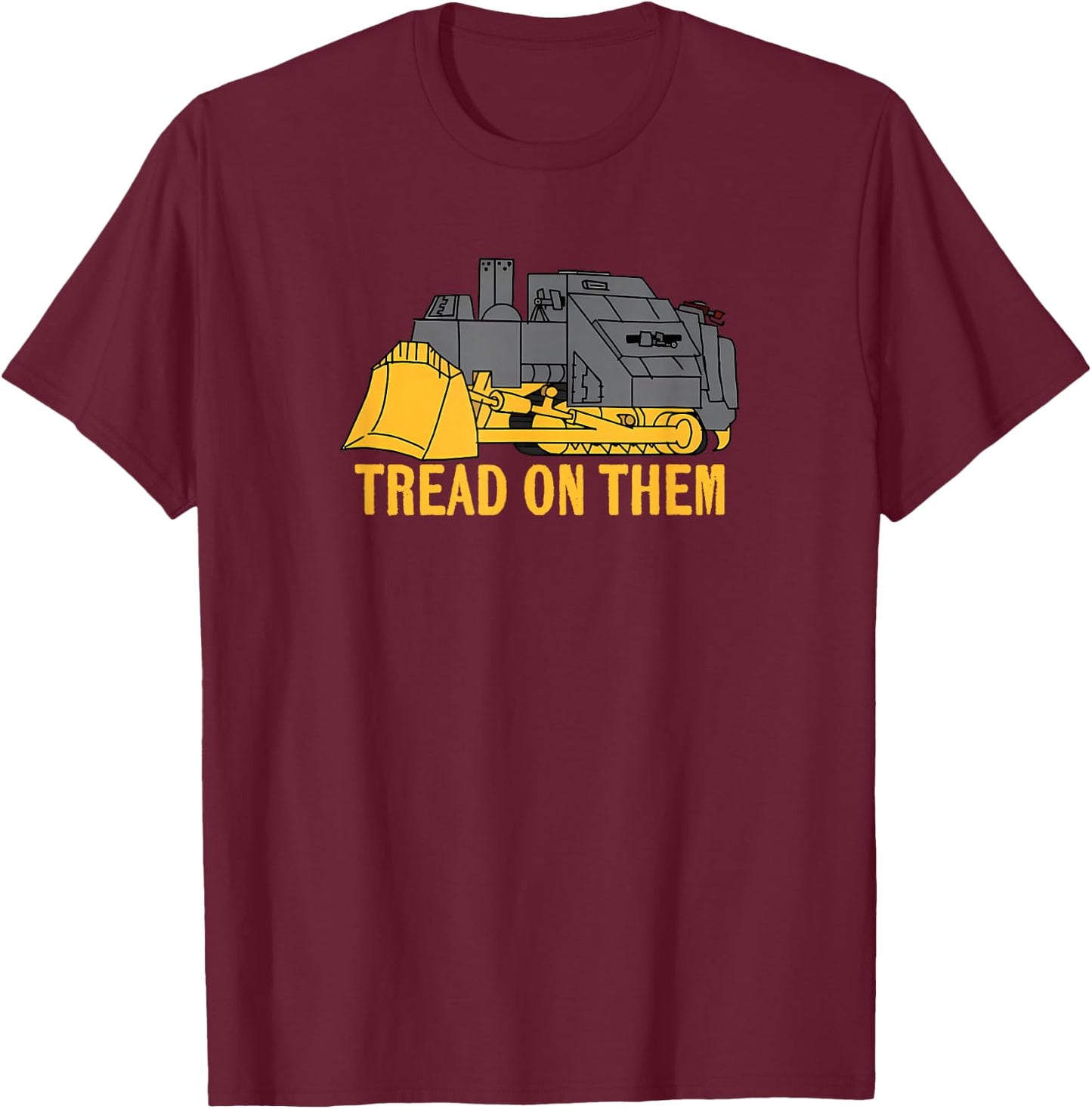 Heemeyer Welding Bulldozer Equipment Machinery Tread On Them T-Shirt - T-Shirt | Maroon
