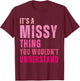 It's A Missy Thing You Wouldn't Understand Missy T-Shirt - T-Shirt | Maroon