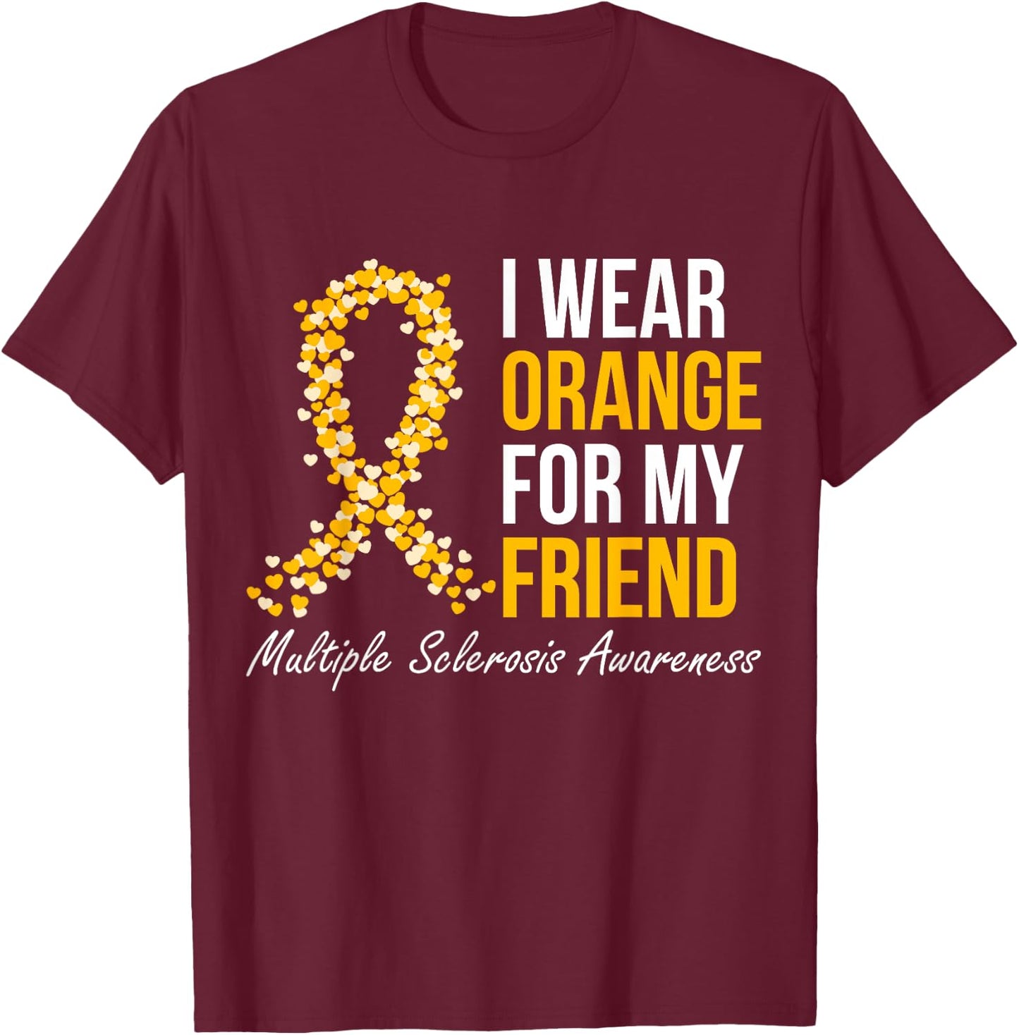 I Wear Orange For My Friend Multiple Sclerosis Awareness T-Shirt - T-Shirt | Maroon