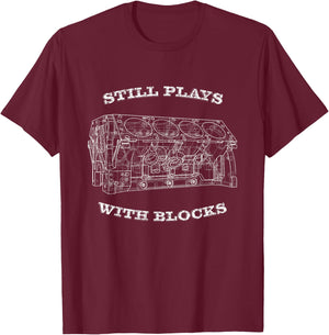 Car Guy Gifts,Mechanic,Engine Block, Still Plays with Blocks T-Shirt - T-Shirt | Maroon