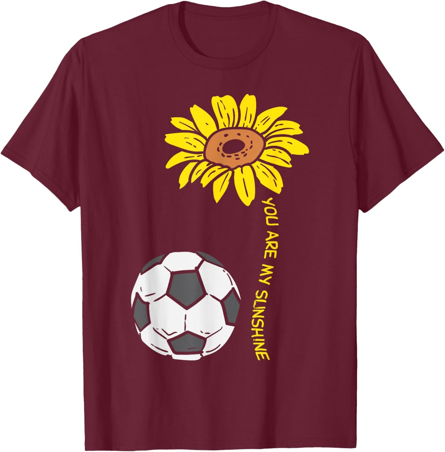 You Are My Sunshine Sunflower Soccer Football Girls Women T-Shirt - T-Shirt | Maroon