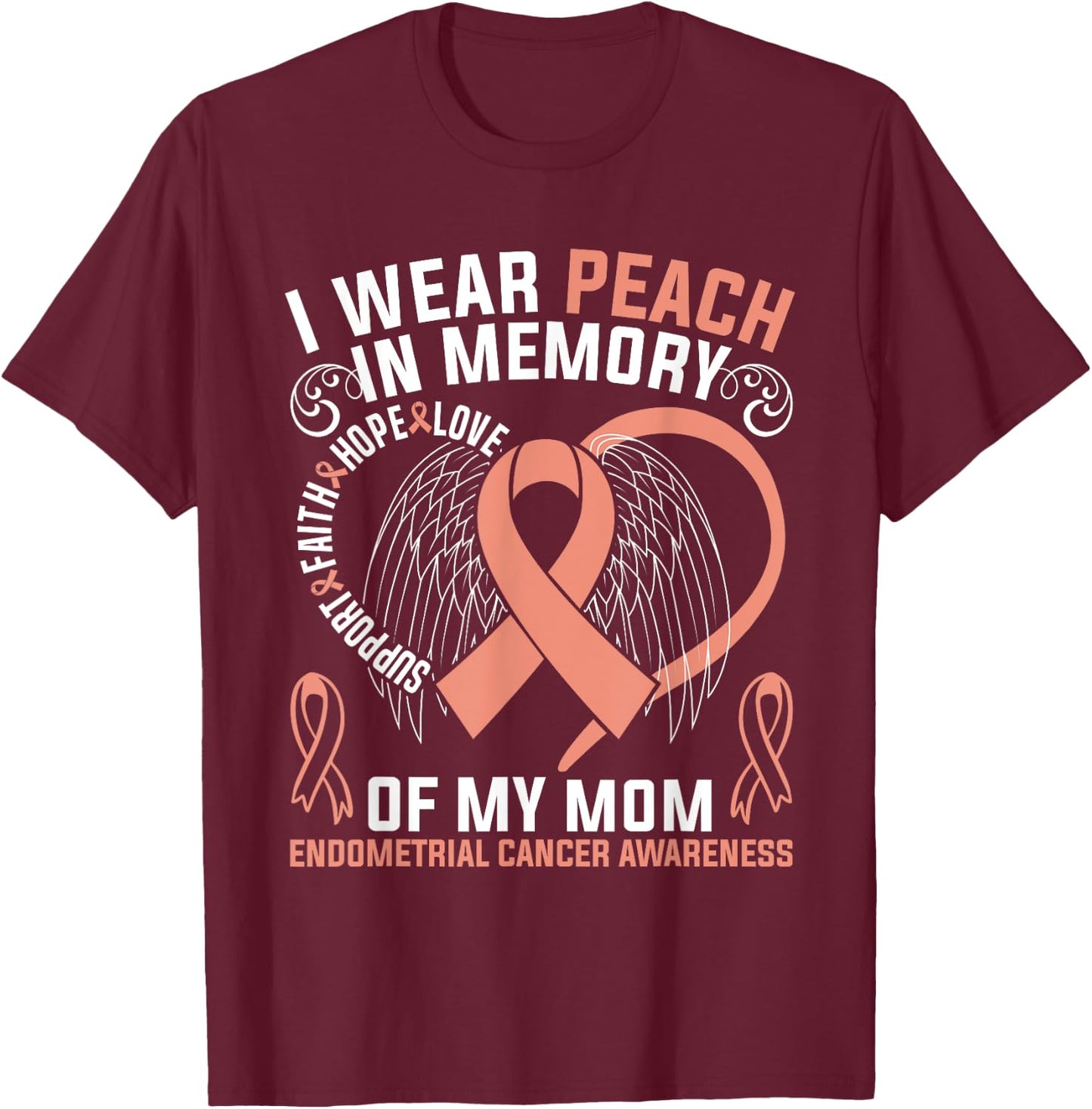 I Wear Peach In Memory Of My Mom Endometrial Cancer Awarene T-Shirt - T-Shirt | Maroon