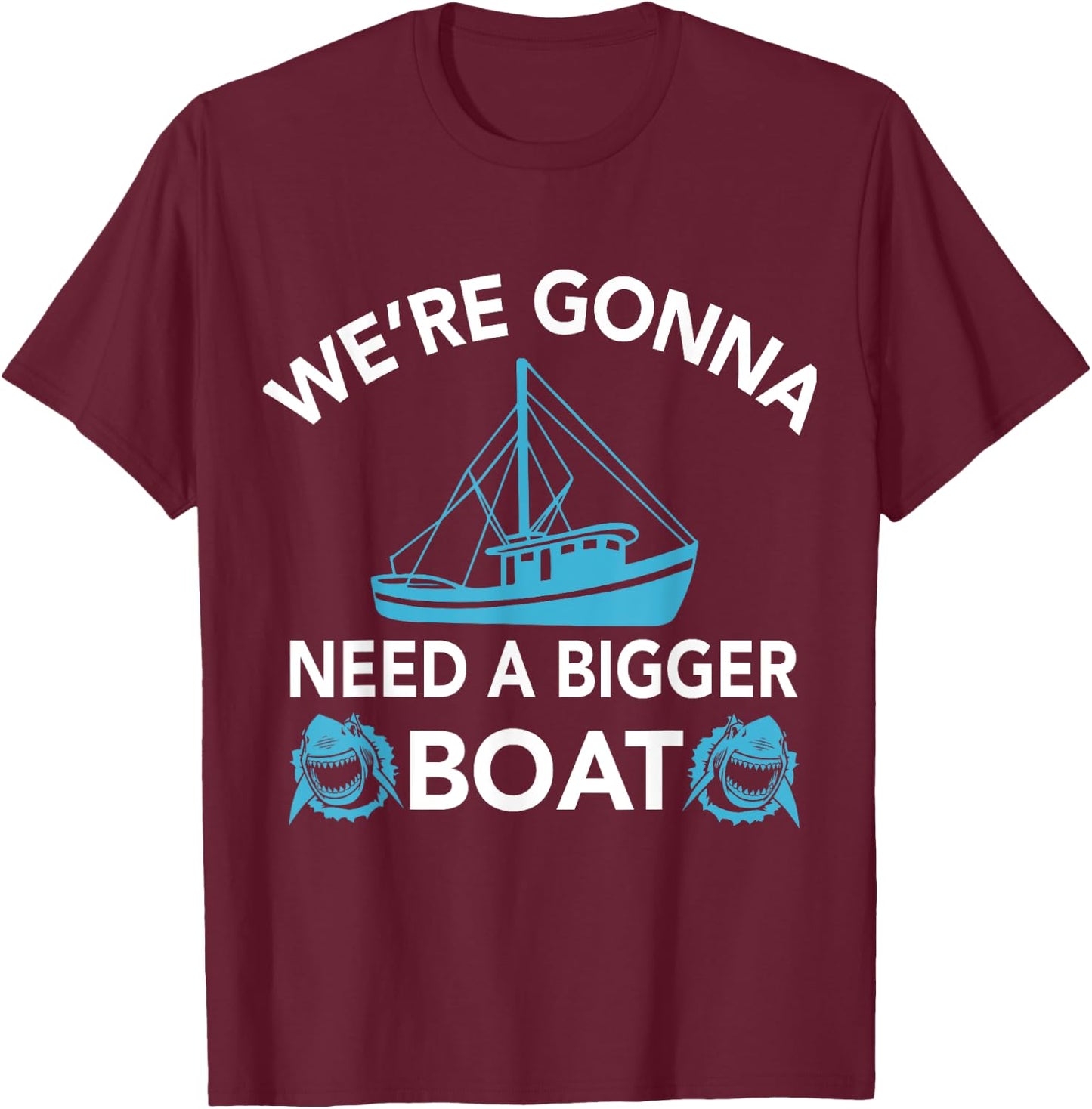 Were Gonna Need A Bigger Boat - Funny Shark Gift T-Shirt - T-Shirt | Maroon