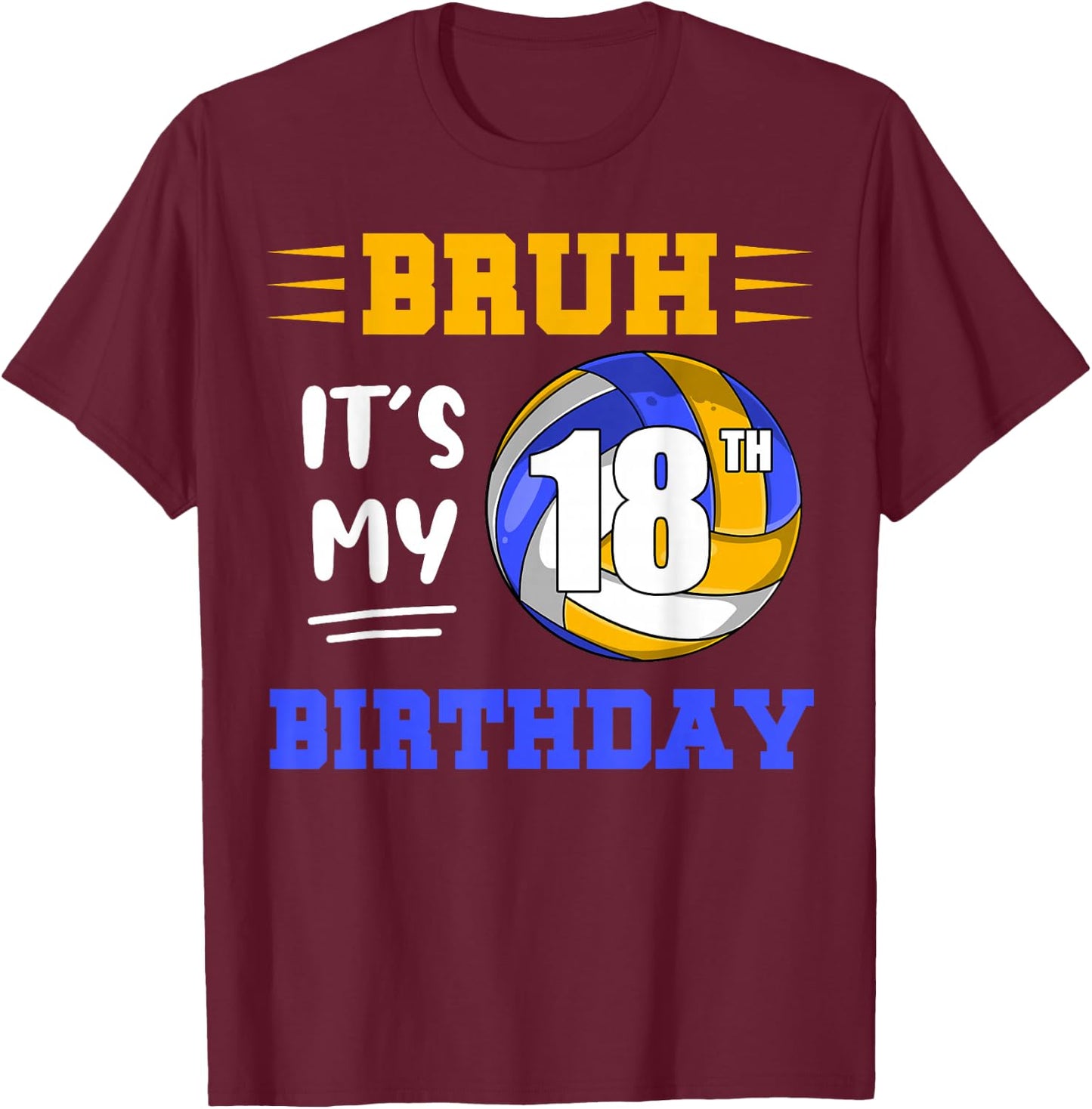 Bruh It's My 18th Birthday Volleyball Lovers 18 Years Old T-Shirt - T-Shirt | Maroon