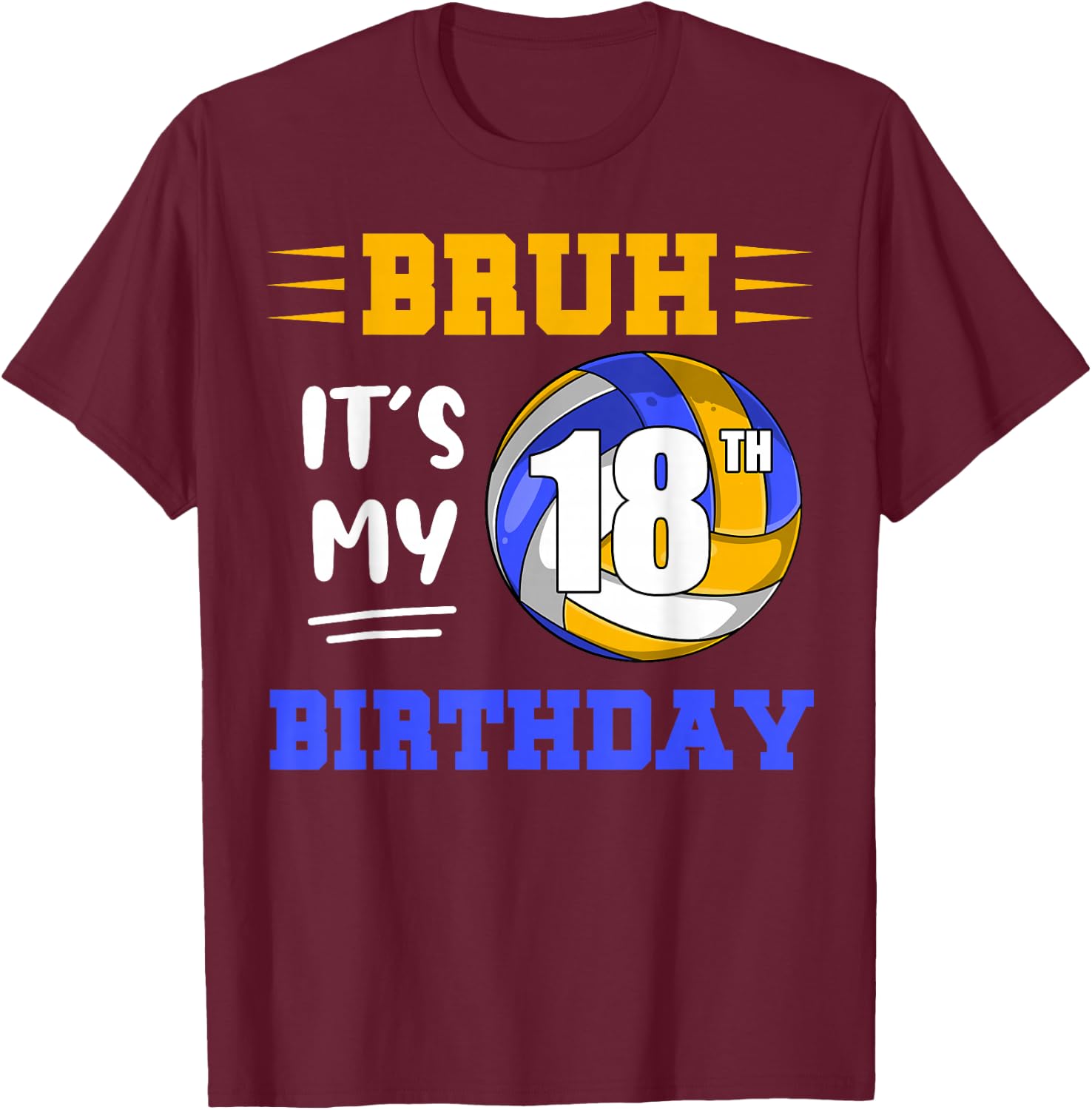 Bruh It's My 18th Birthday Volleyball Lovers 18 Years Old T-Shirt - T-Shirt | Maroon