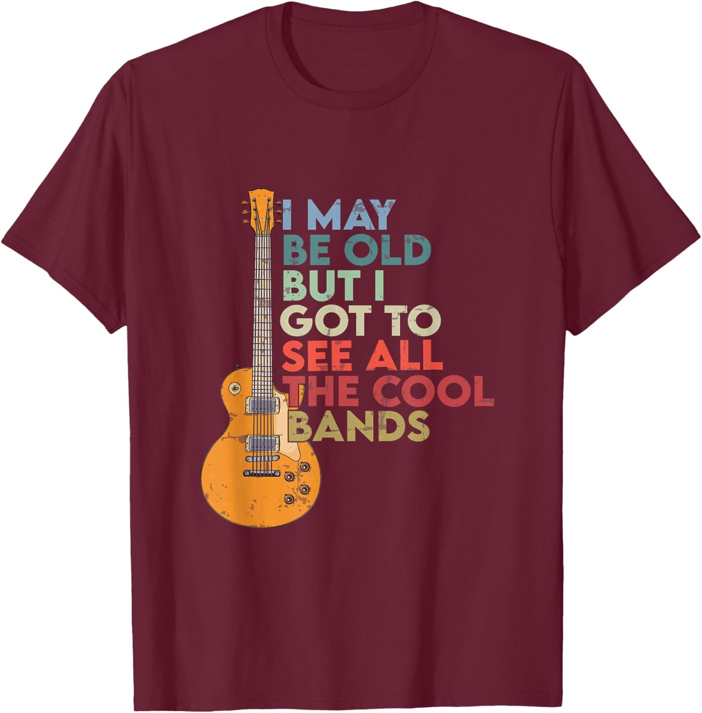 Vintage I May Be Old But I See All The Cool Bands guitar T-Shirt - T-Shirt | Maroon