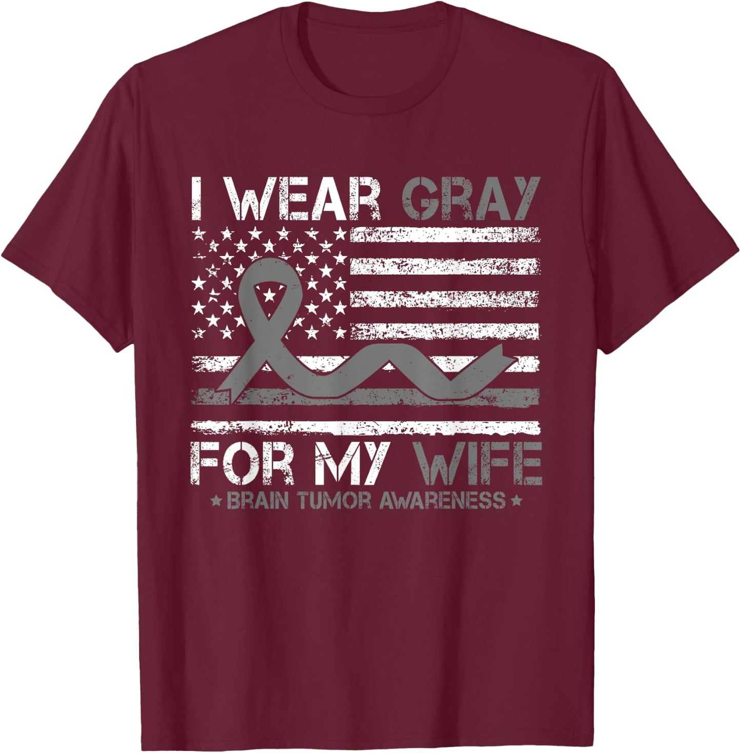 I Wear Gray For My Wife Brain Tumor Awareness For Husband T-Shirt - T-Shirt | Maroon