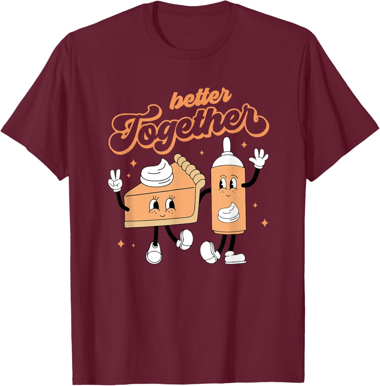 Better Together Pumpkin Pie And Cream Thanksgiving T-Shirt - T-Shirt | Maroon