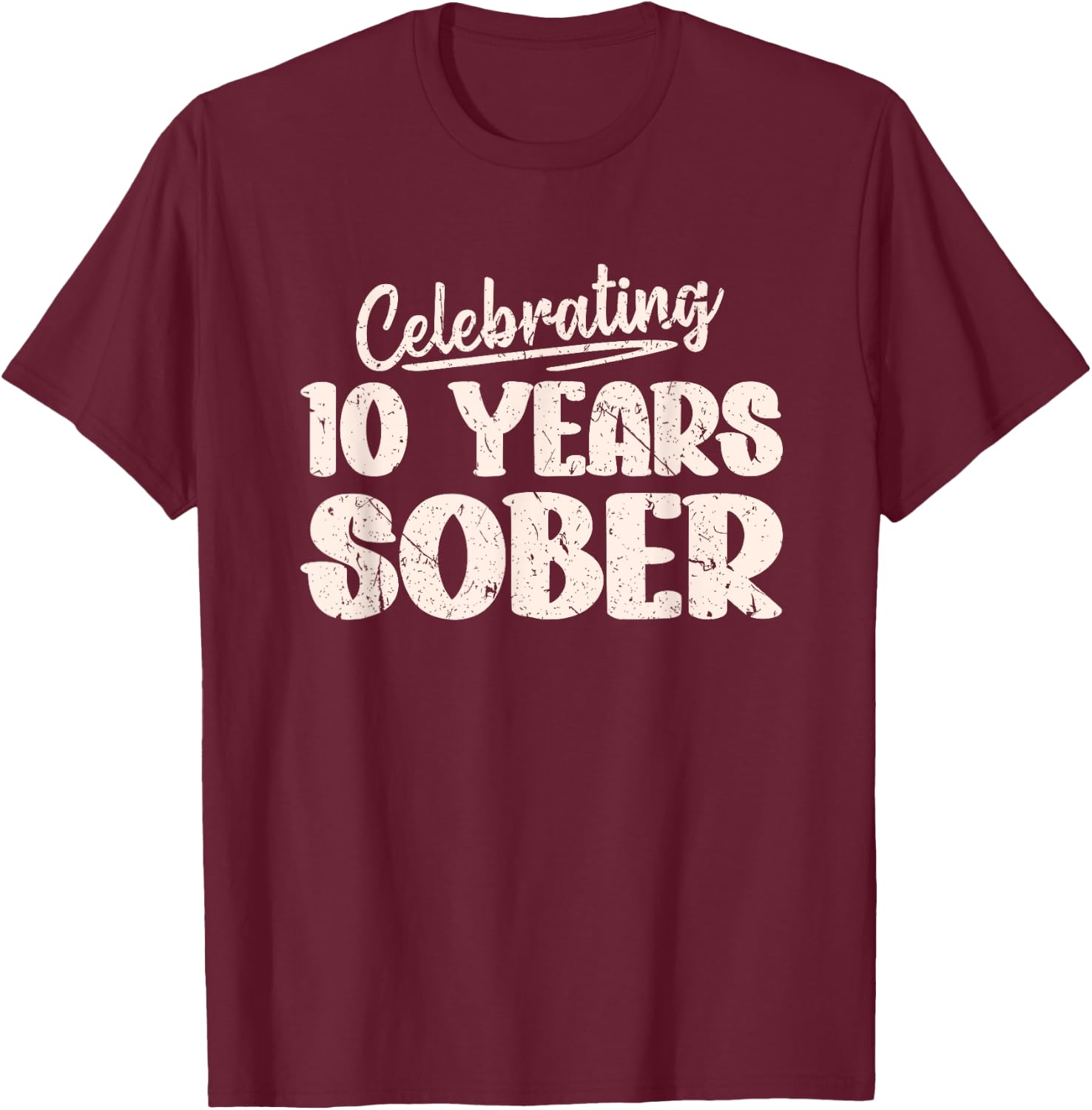 Sobriety Recovery Anniversary 10 Years Sober T-Shirt - T-Shirt | Maroon