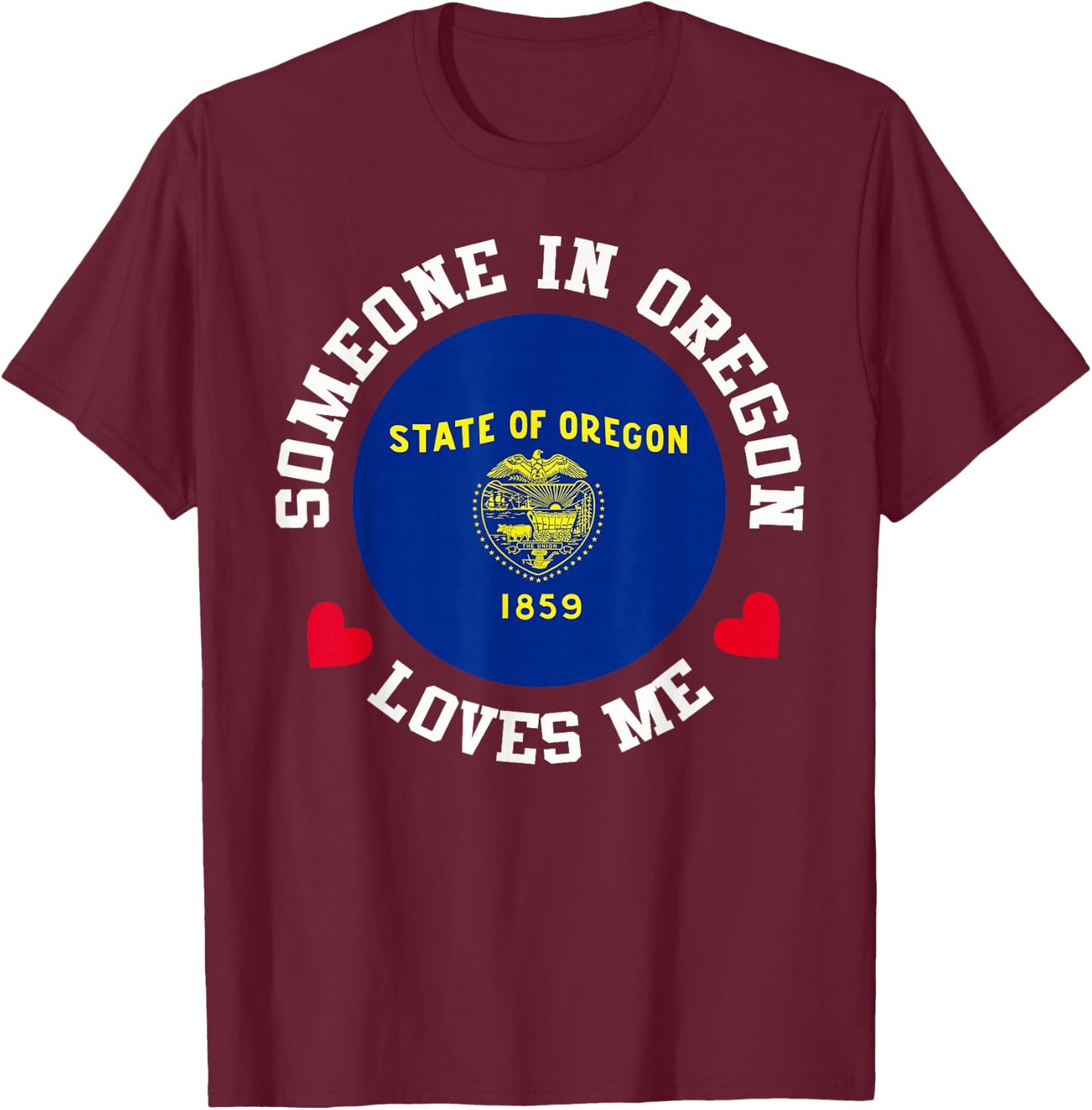 Someone In Oregon Loves Me T-Shirt - T-Shirt | Maroon