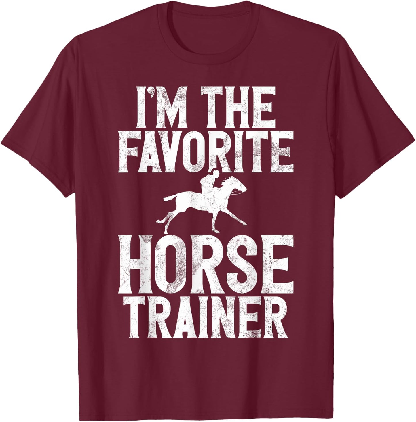 Im the favorite Horse Trainer T-Shirt - T-Shirt | Maroon