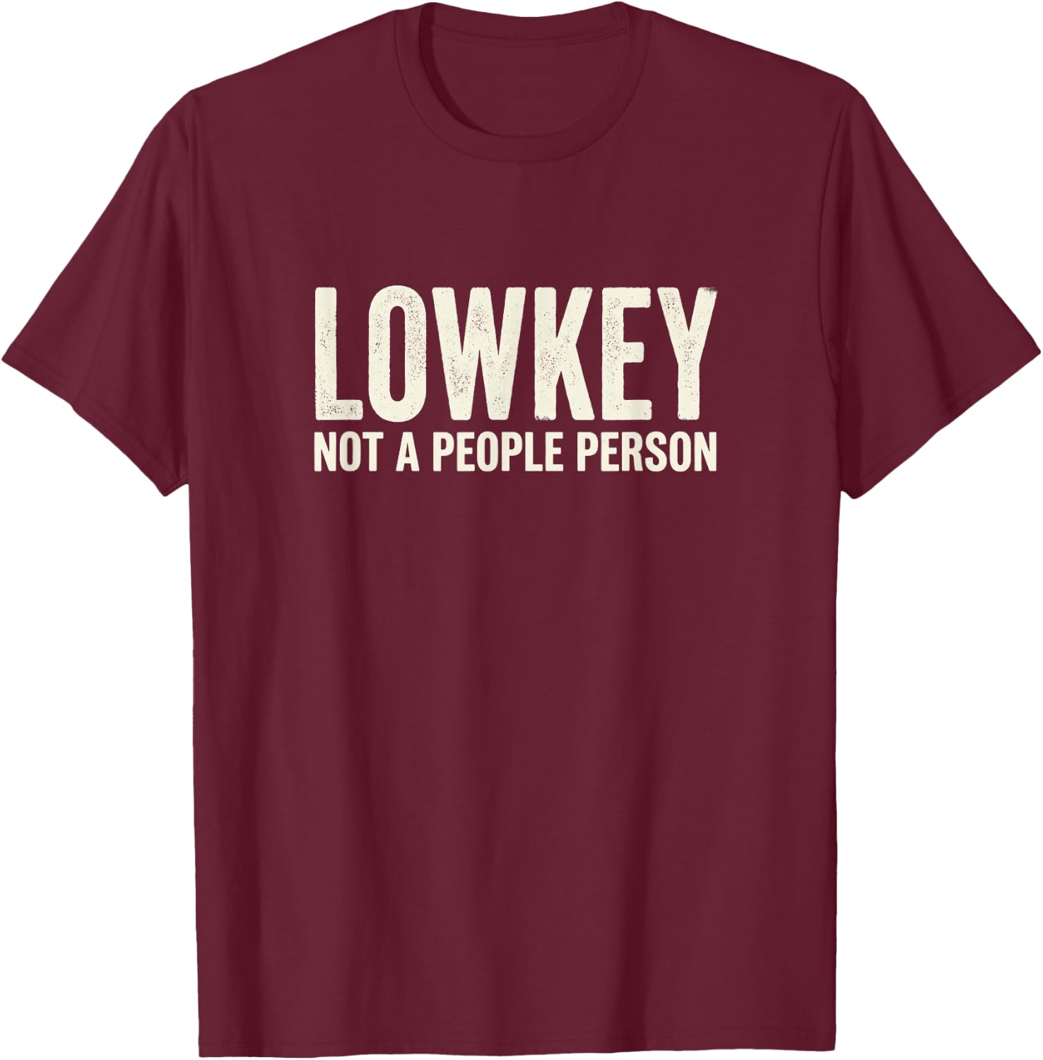 Lowkey Not A People Person T-Shirt - T-Shirt | Maroon