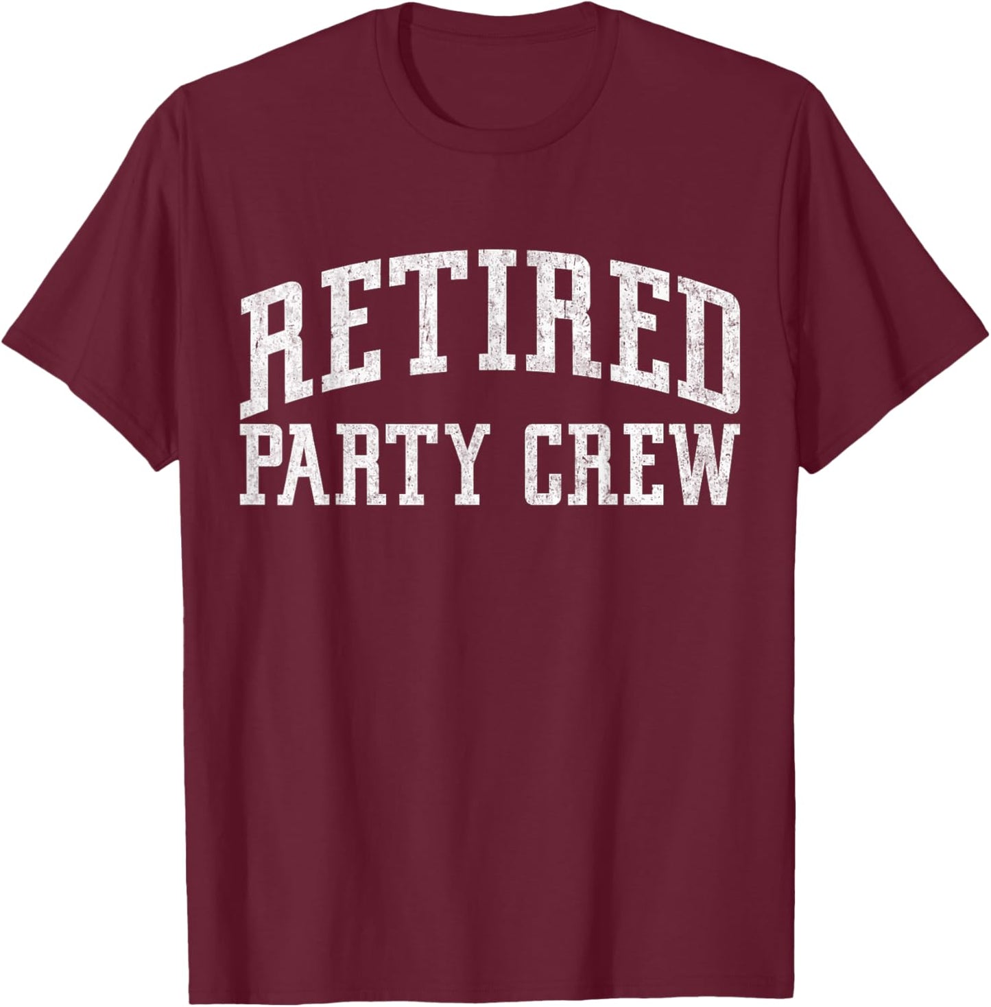 Retired Party Crew Retired Squad Funny Retire Team Vintage T-Shirt - T-Shirt | Maroon