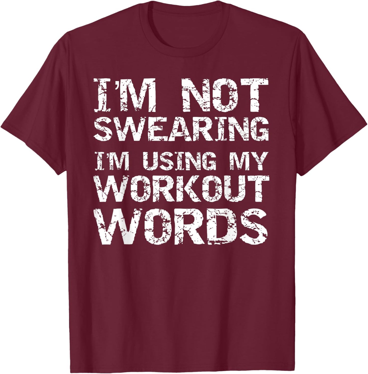 Funny Saying I'm Not Swearing I'm Using My Workout Words T-Shirt - T-Shirt | Maroon