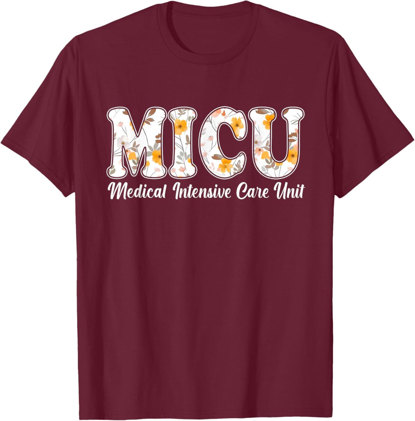 Floral MICU Nurse Medical Intensive Care Unit MICU T-Shirt - T-Shirt | Maroon