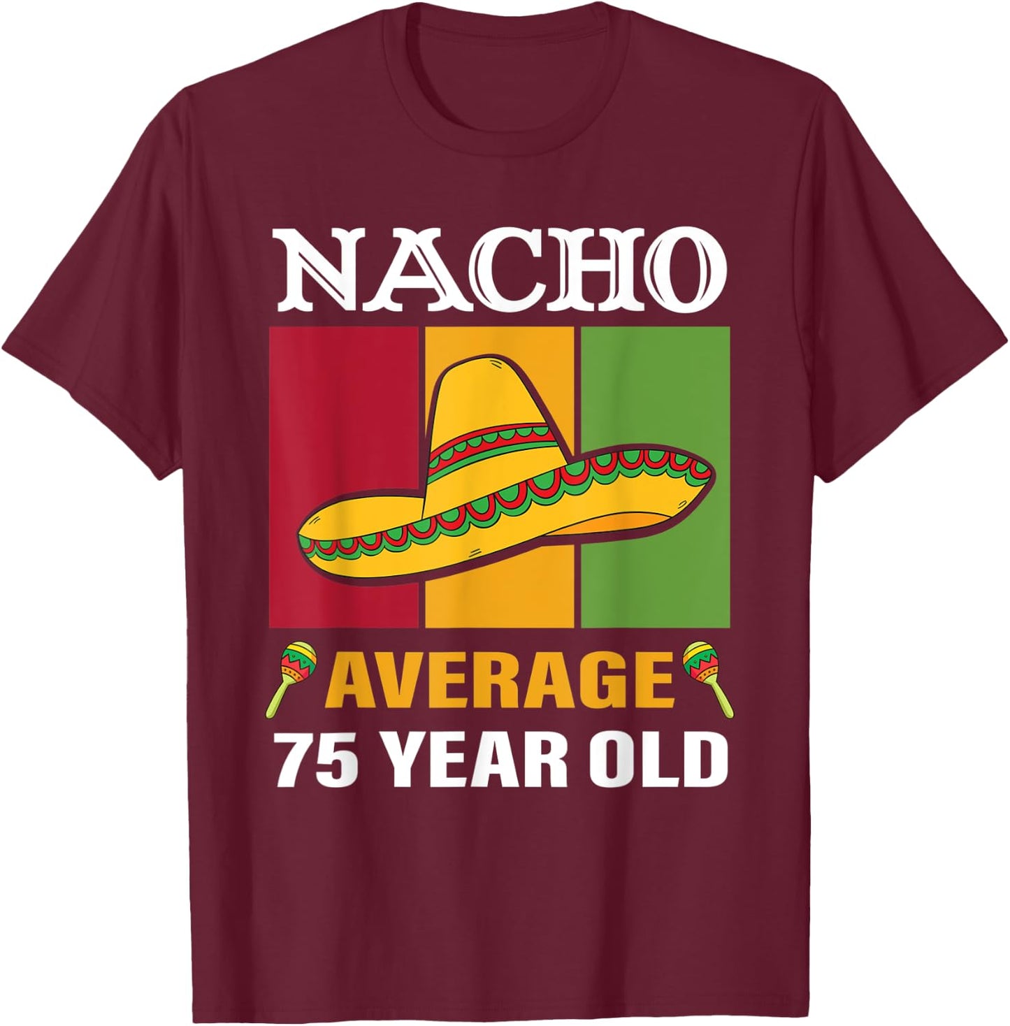 Nacho Average 75 Year Old Gifts Cinco De Mayo 75th Birthday T-Shirt - T-Shirt | Maroon