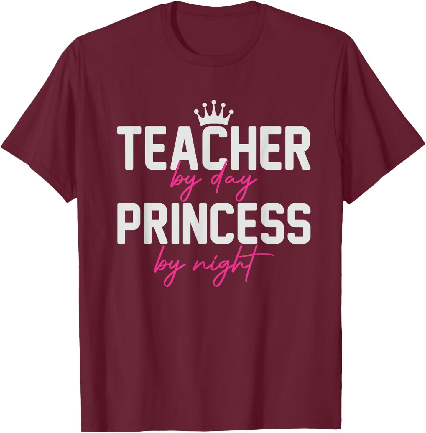 Teacher By Day Princess By Night funny Women T-Shirt - T-Shirt | Maroon