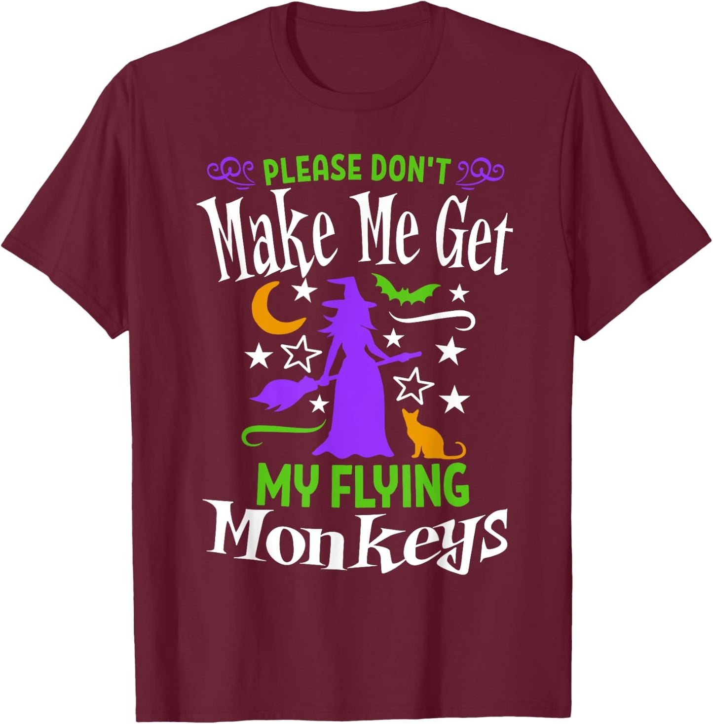 Don't Make Me Get My Flying Monkeys Halloween Funny Witch T-Shirt - T-Shirt | Maroon