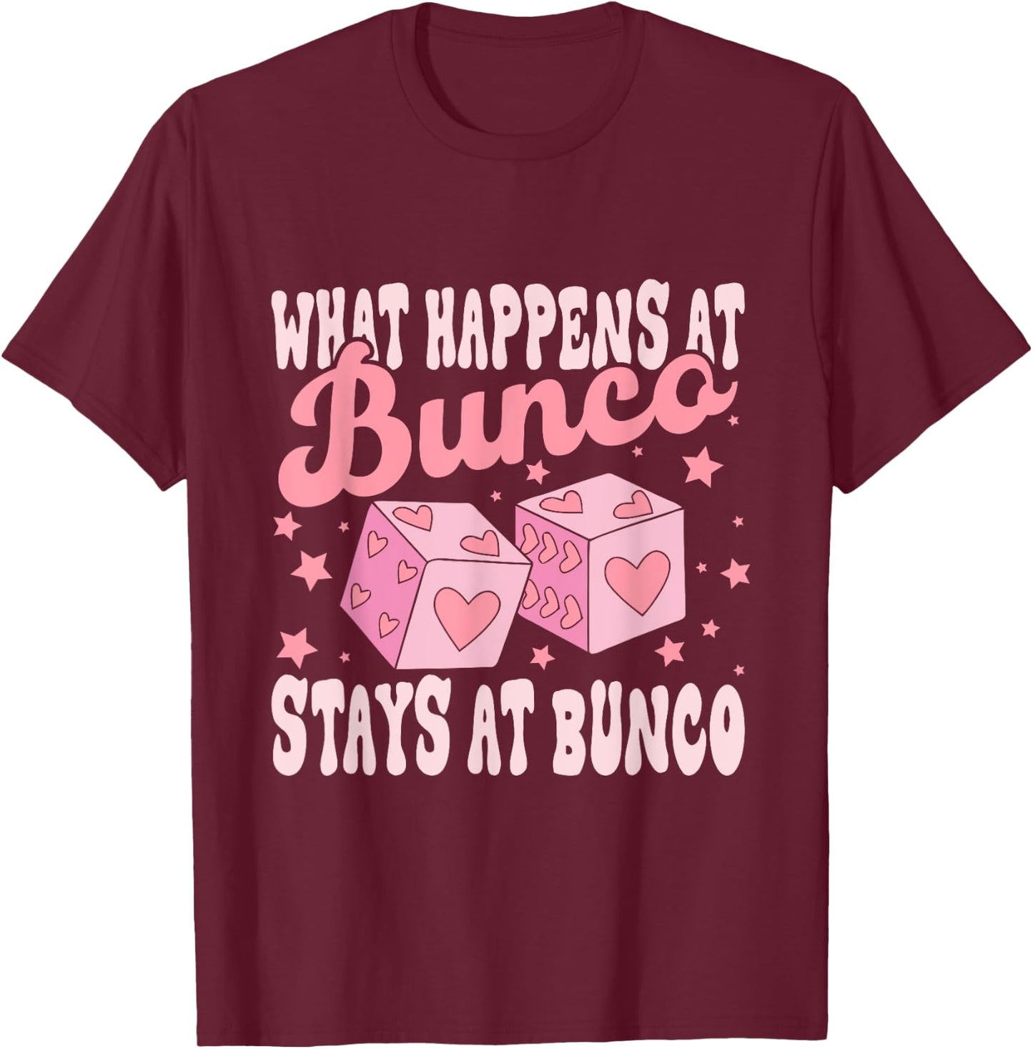 What Happens at Bunco Stays at Bunco Game Night T-Shirt - T-Shirt | Maroon
