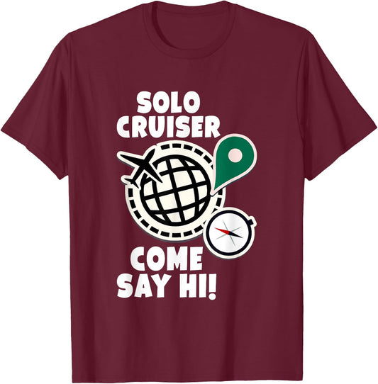 Solo Cruiser Come Say Hi Adventure Solo Traveler T-Shirt - T-Shirt | Maroon