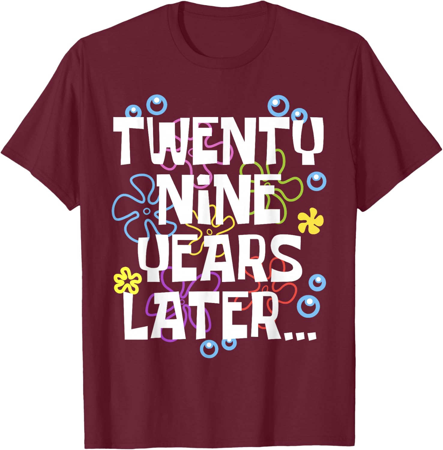 TWENTY NINE YEARS LATER 29 year Old Birthday Gifts Women Men T-Shirt - T-Shirt | Maroon