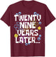 TWENTY NINE YEARS LATER 29 year Old Birthday Gifts Women Men T-Shirt - T-Shirt | Maroon
