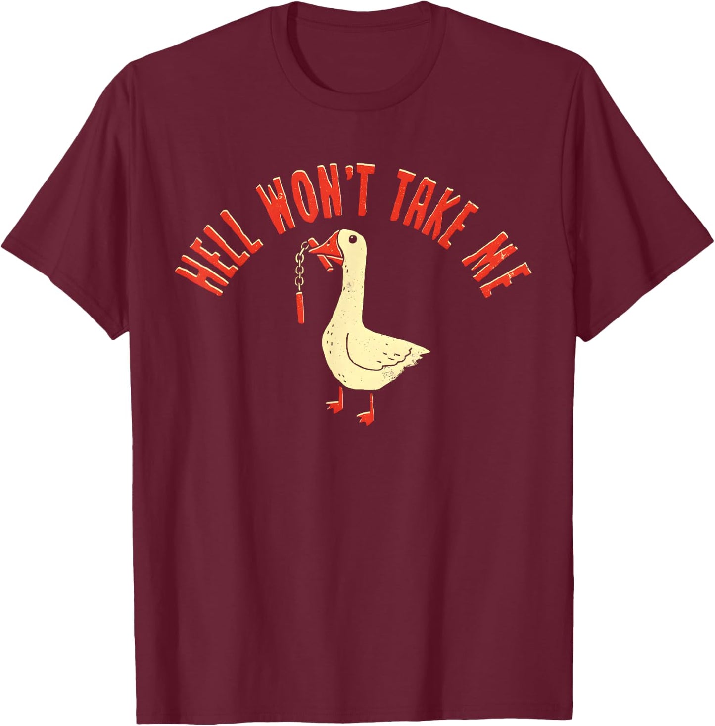 Goose Hell Won't Take Me T-Shirt - T-Shirt | Maroon