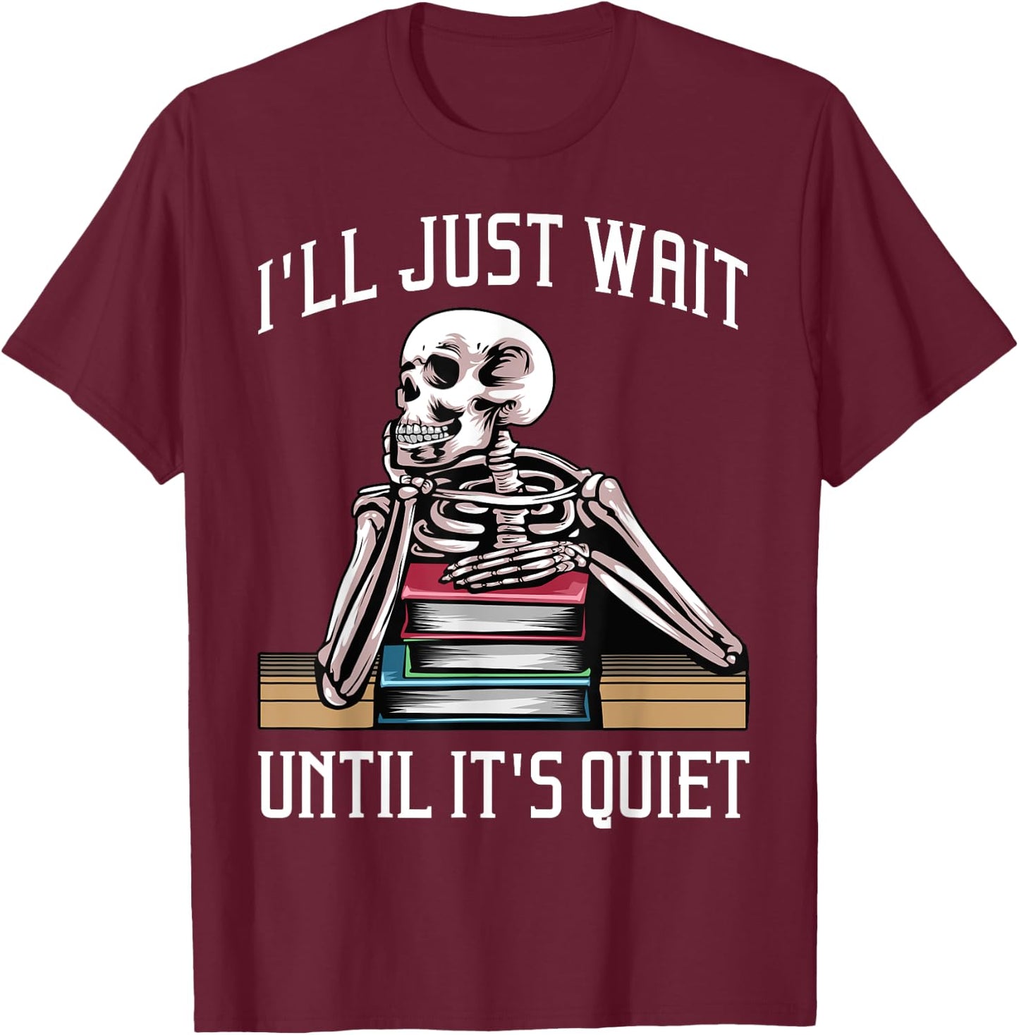Teacher Design Women I'll Just Wait Until It's Quiet T-Shirt - T-Shirt | Maroon