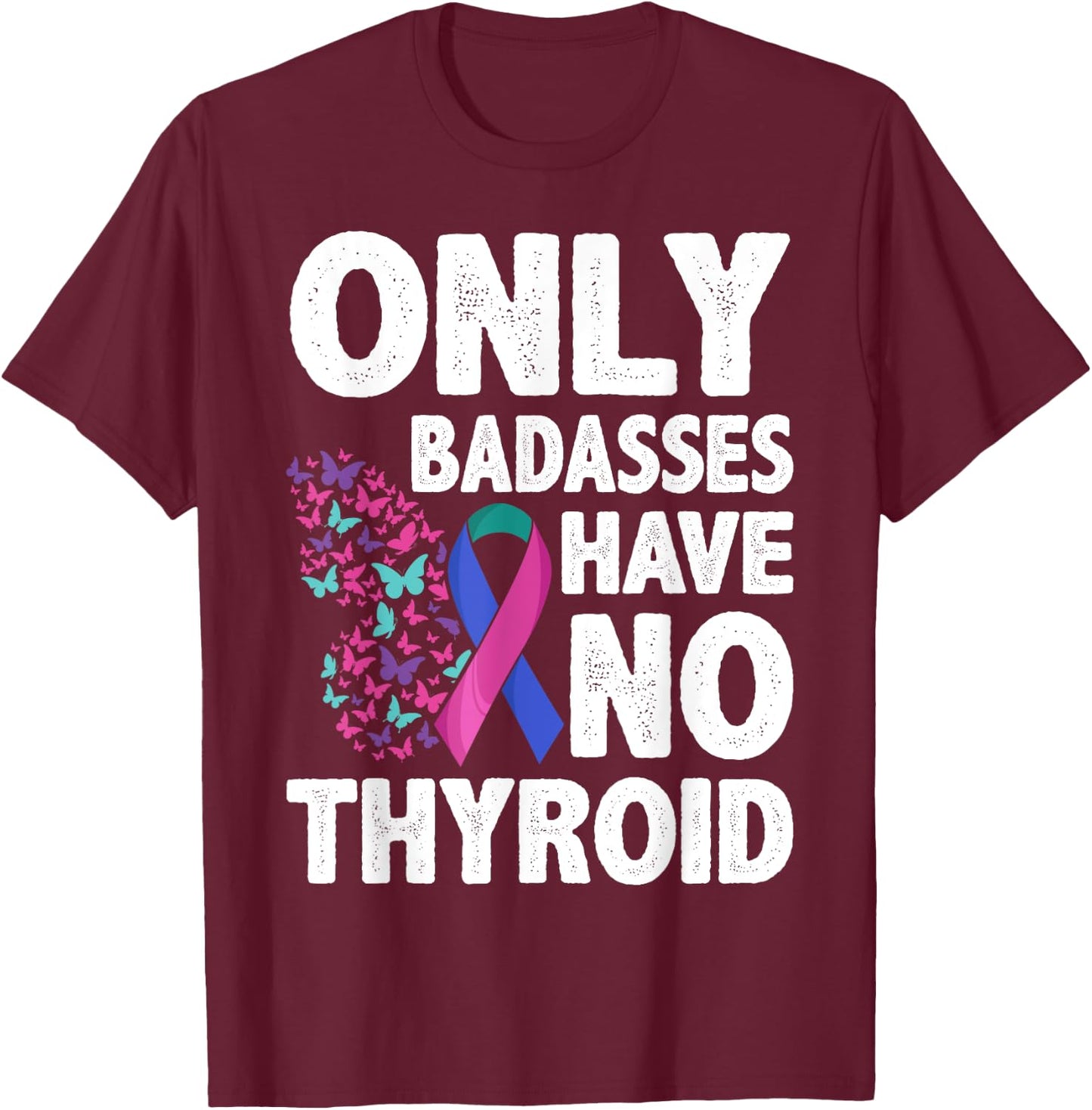 Only Badasses Have No Thyroid T-Shirt - T-Shirt | Maroon